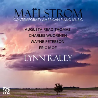 Maëlstrom: Contemporary American Piano Music by Lynn Raley