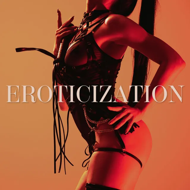 Eroticization: Spicy Chillhouse Music, Sensual Foreplay, Erotic Massage