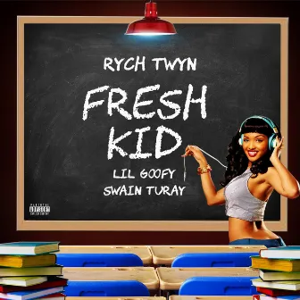 Fresh Kid (feat. Lil Goofy & Swain Turay) by Rych Twyn