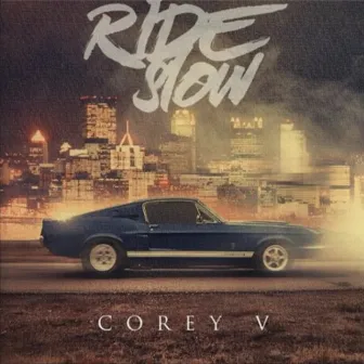 Ride Slow by Corey V