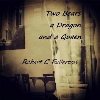 Two Bears a Dragon and a Queen (Live) by Robert C. Fullerton