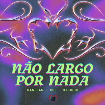 Não Largo por Nada by Danlean