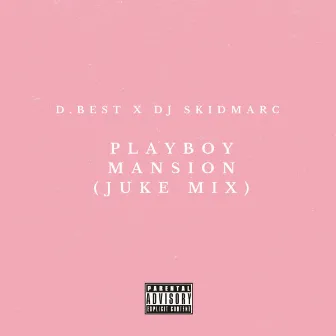 Playboy Mansion (Juke Mix) by D.best