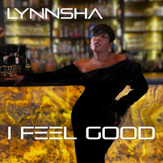 I FEEL GOOD by Lynnsha