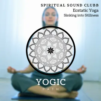 Ecstatic Yoga - Sinking Into Stillness by Spiritual Sound Clubb