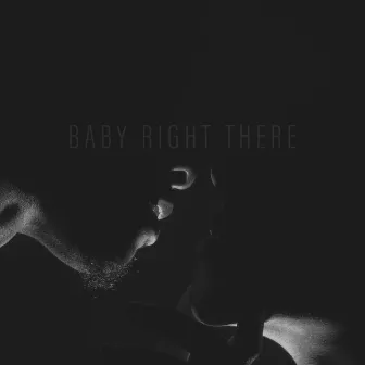 Baby Right There by Tru Skyy