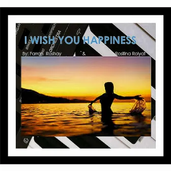 I Wish You Happiness by Farrah Roshay