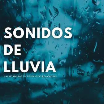 Sonidos De Lluvia: Salpicaduras En Tiempos De Relajación by Asistente de relajación