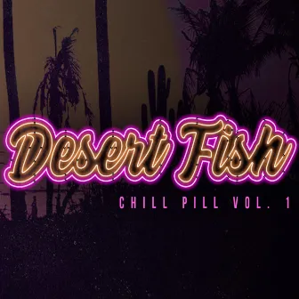 Chill Pill, Vol. 1 by Desert Fish