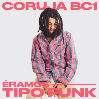 Éramos Tipo Funk by Coruja Bc1