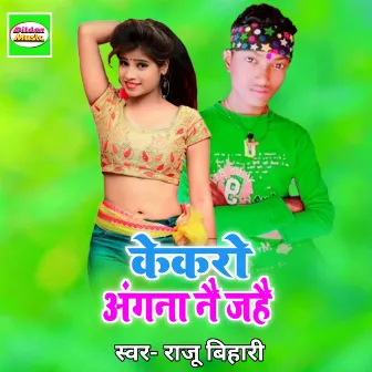 Kekro Angana Nay Jahea by Raju Bihari