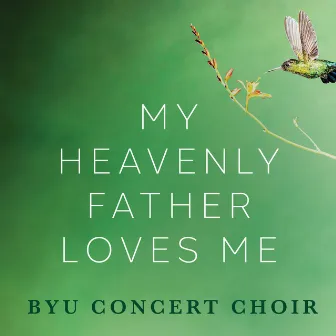 My Heavenly Father Loves Me by BYU Concert Choir