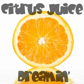 Dreamin' by Citrus Juice