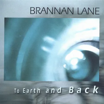 To Earth And Back by Brannan Lane