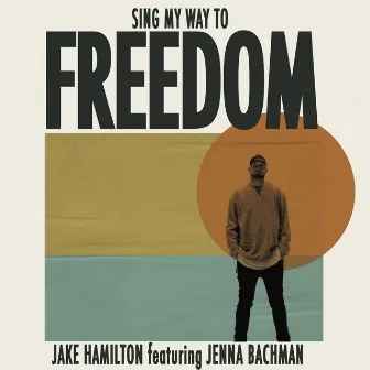 Sing My Way to Freedom by Jake Hamilton