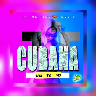 Use To dis by Cubana