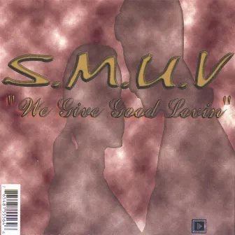 We Give Good Lovin by SMUV