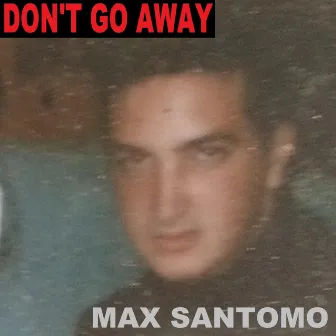 DON'T GO AWAY (Radio Edit) by Max Santomo