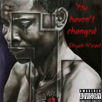 You Haven't Changed by Eleyah Y'israel