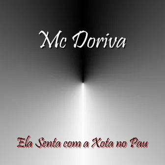 Ela Senta Com a Xota no Pau by Mc Doriva