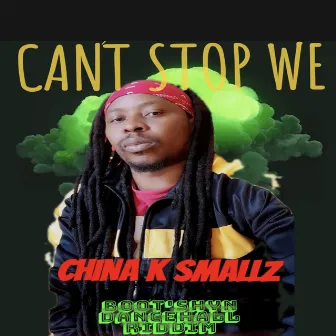 Can't Stop We by China K Smallz