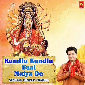 Kundlu Kundlu Baal Maiya De by Dimple Thakur