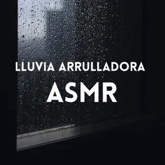 Lluvia Arrulladora ASMR by Laboratorio de Sonidos de Lluvia