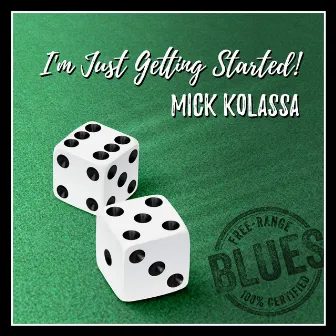 I'm Just Getting Started! by Mick Kolassa