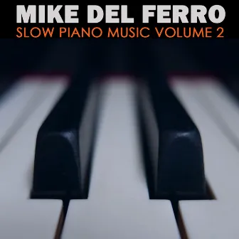 Slow Piano Music (and beyond) Vol. 2 by Mike Del Ferro