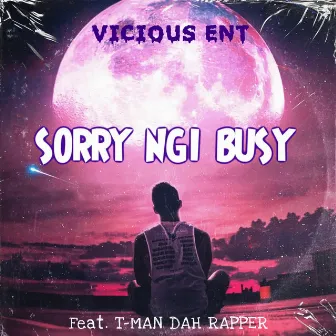 Sorry Ngi Busy by Vicious Ent