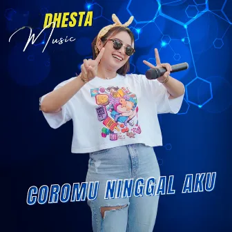 Coromu Ninggal Aku by Dhesta Music