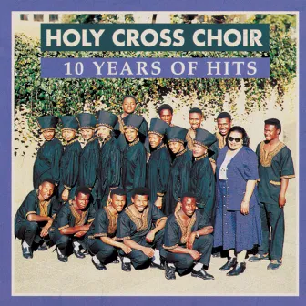 10 Years of Hits by Holy Cross Choir