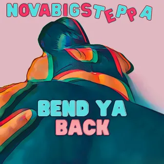 Bend Ya Back by Novabigsteppa