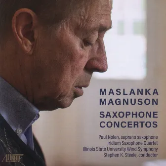 Maslanka/Magnuson: Saxophone Concertos by Paul Nolen