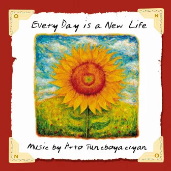 Every Day is a New Life by Arto Tunçboyacıyan