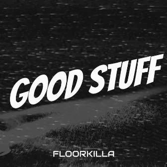 Good Stuff by Floorkilla