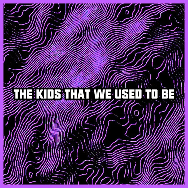 The Kids That We Used To Be