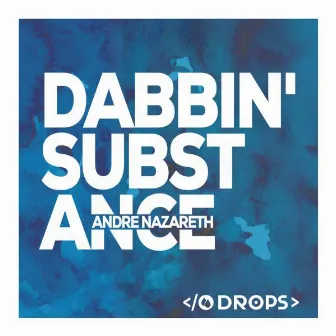 Dabbin' Substance by Andre Nazareth