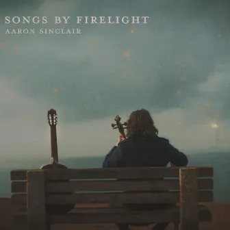 Songs by Firelight by Aaron Sinclair