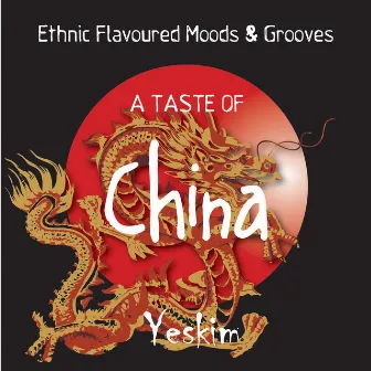 A Taste of China (Eastern Flavoured Moods & Grooves) by Yeskim