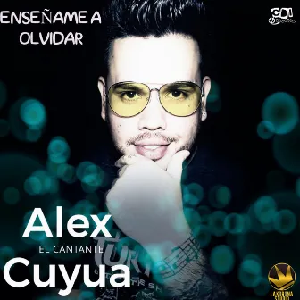 Enseñame A Olvidar by Alex Cuyua