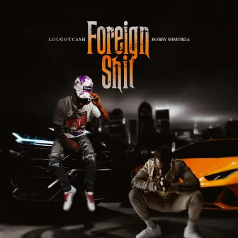 Foreign Shit by LouGotCash