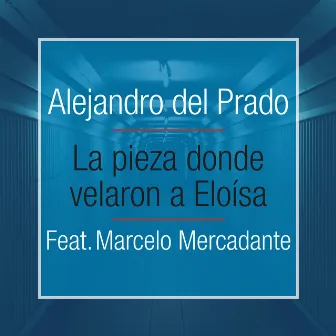 La Pieza Donde Velaron a Eloísa by Alejandro Del Prado