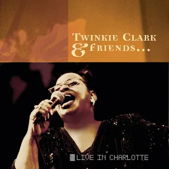 Twinkie Clark & Friends... Live In Charlotte by Twinkie Clark