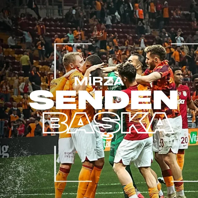 Senden Başka - Galatasaray Özel