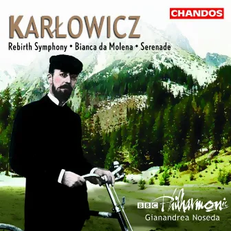 Karlowicz: Serenade / Rebirth Symphony / Bianca Da Molena by Mieczysław Karłowicz