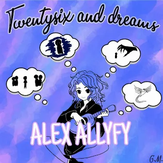 Twentysix and Dreams by Alex AllyFy