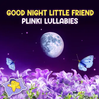 Good Night Little Friend by Plinki Lullabies