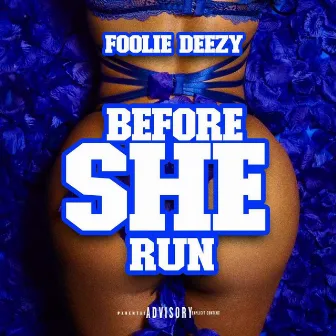 Before She Run by Foolie Deezy