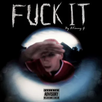 FUCK IT by $kinny G